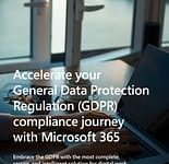 Accelerate your General Data Protection Regulation (GDPR) Compliance Journey with Microsoft 365 Accelerate your General Data Protection Regulation (GDPR) Compliance Journey with Microsoft 365