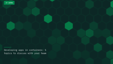 Developing apps in containers: 5 topics to discuss with your team